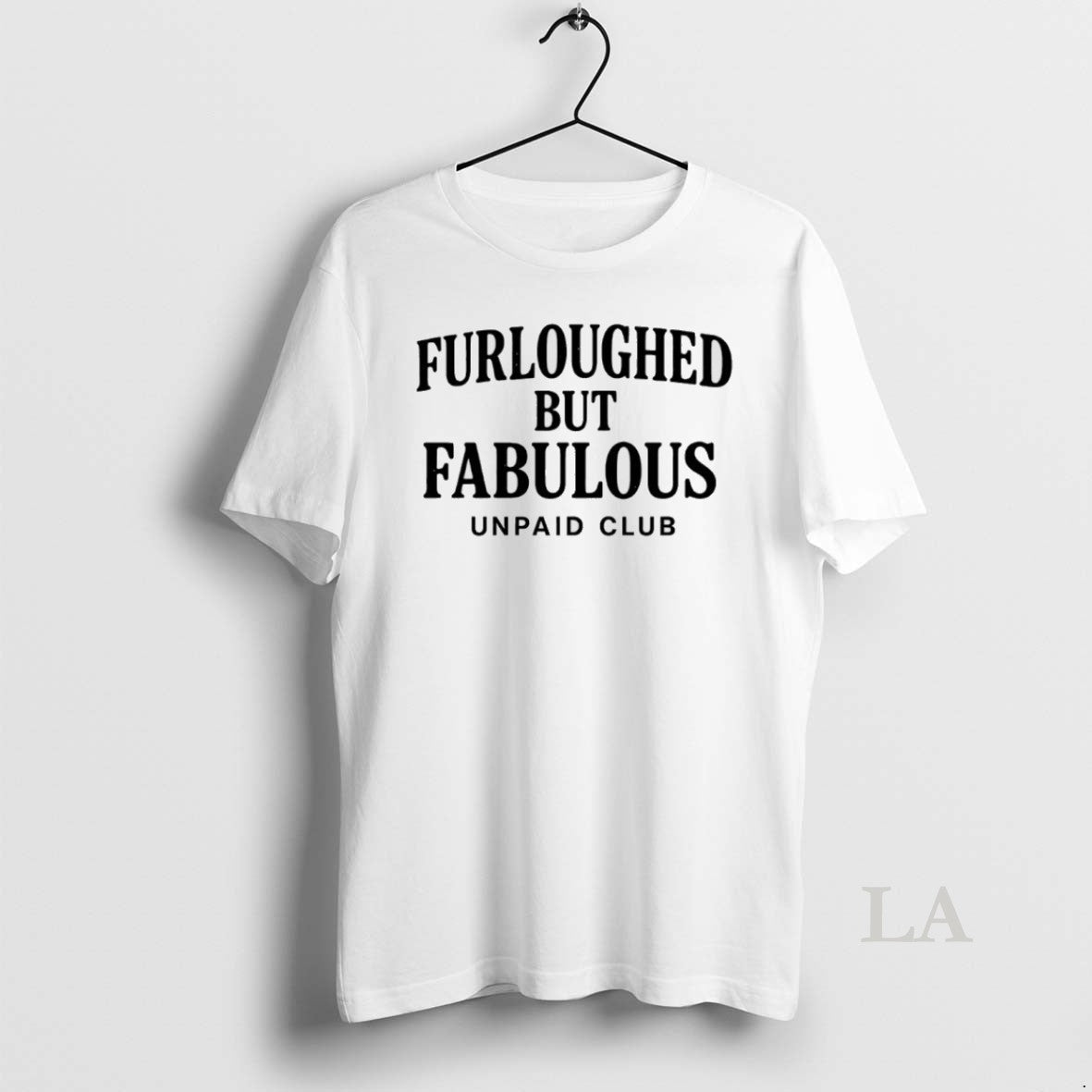 Original Furloughed But Fabulous Unpaid Club Government Shutdown Unisex T-shirt, Sweatshirt, Hoodie, Long Sleeve Tee - T-Shirt, Sweatshirt, Hoodie