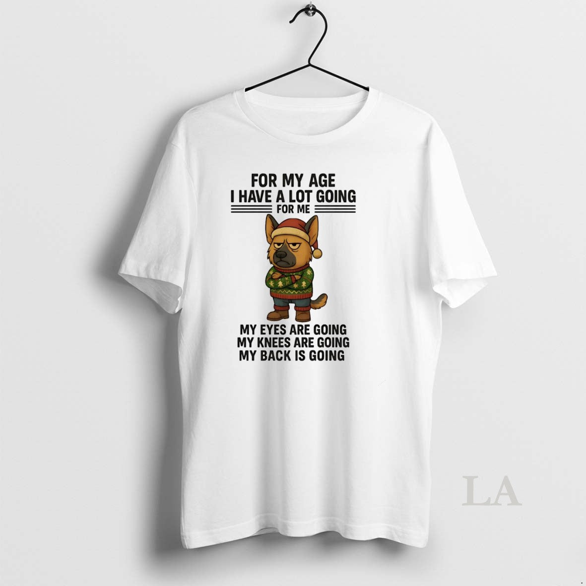 Original German Shepherd For My Age I Have A Lot Going Eyes Knees Back Christmas - T-Shirt, Sweatshirt, Hoodie
