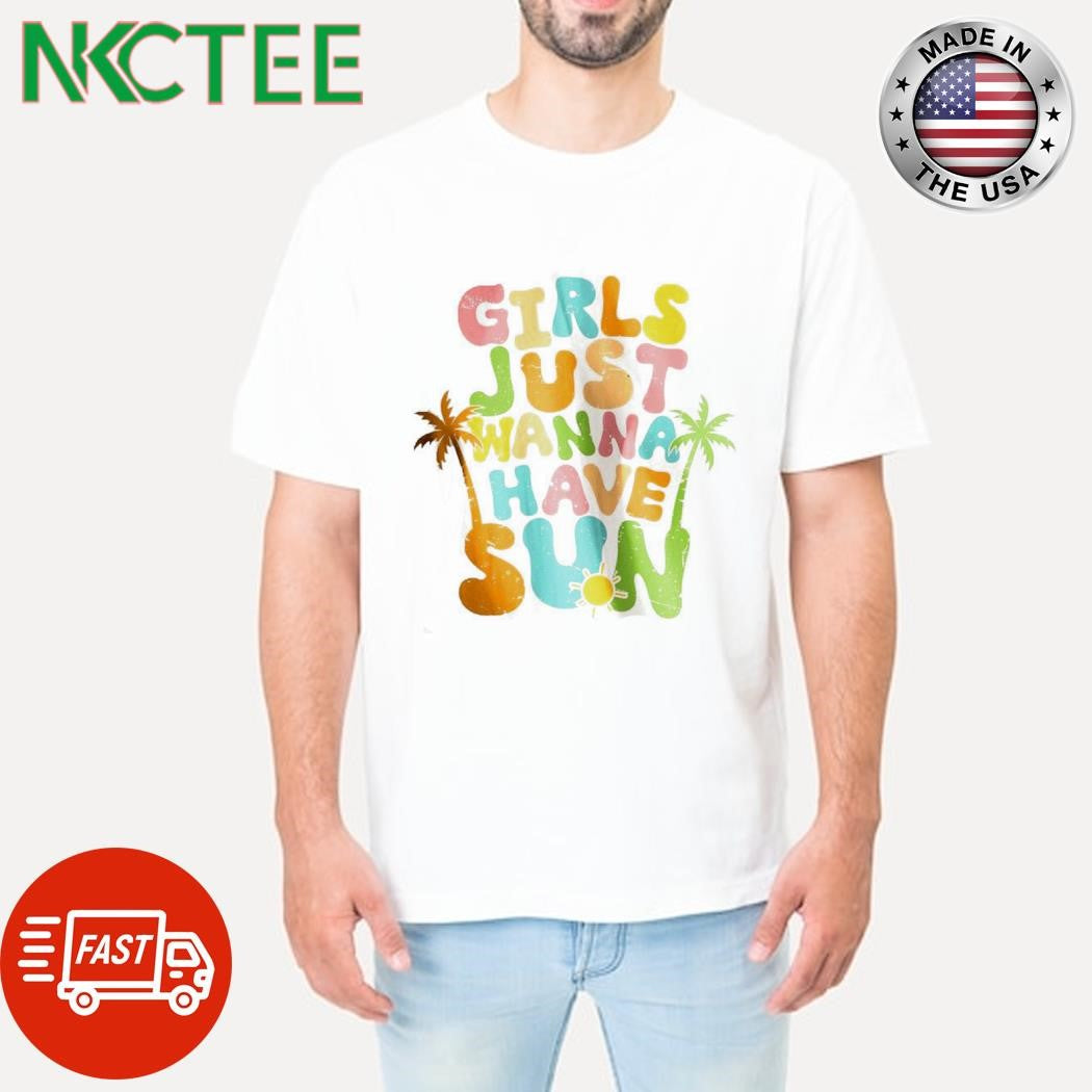 Original Girls just wanna have sun shirt Unisex T-shirt, Sweatshirt, Hoodie, Long Sleeve Tee - T-Shirt, Sweatshirt, Hoodie