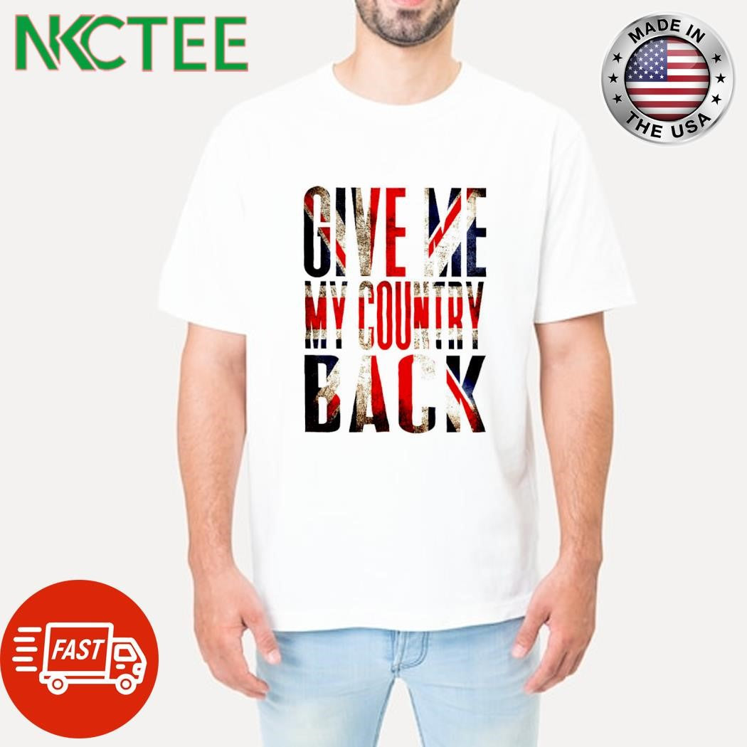 Original Give me my country back Union Jack shirt Unisex T-shirt, Sweatshirt, Hoodie, Long Sleeve Tee - T-Shirt, Sweatshirt, Hoodie