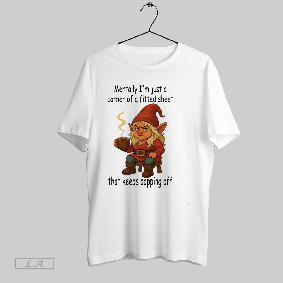 Original Gnome Mentally Im Just A Corner Of A Fitted Sheet That Keeps Popping Off Unisex T-shirt, Sweatshirt, Hoodie, Long Sleeve Tee - T-Shirt, Sweatshirt, Hoodie