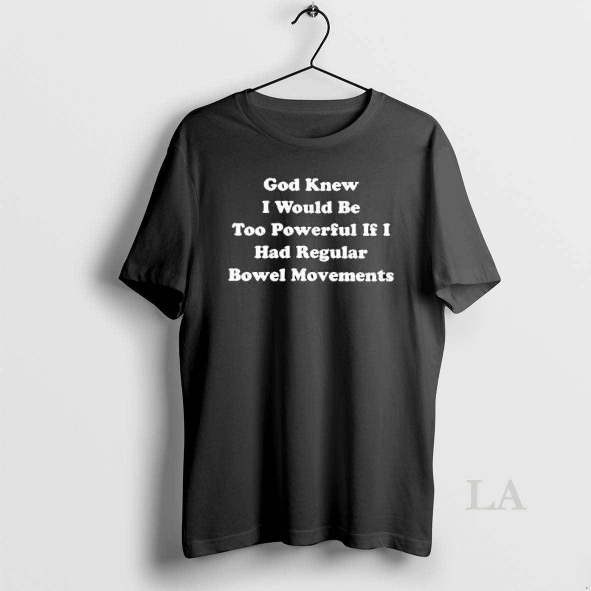Original God Knew I Would Be Too Powerful If I Had Regular Bowel Movements Text - T-Shirt, Sweatshirt, Hoodie