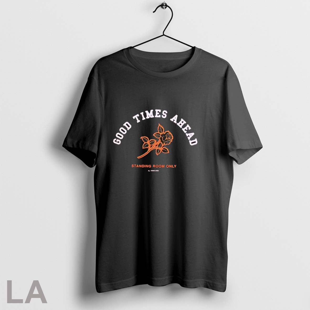 Original Good Times Ahead Standing Room Only Rose Unisex T-shirt, Sweatshirt, Hoodie, Long Sleeve Tee - T-Shirt, Sweatshirt, Hoodie