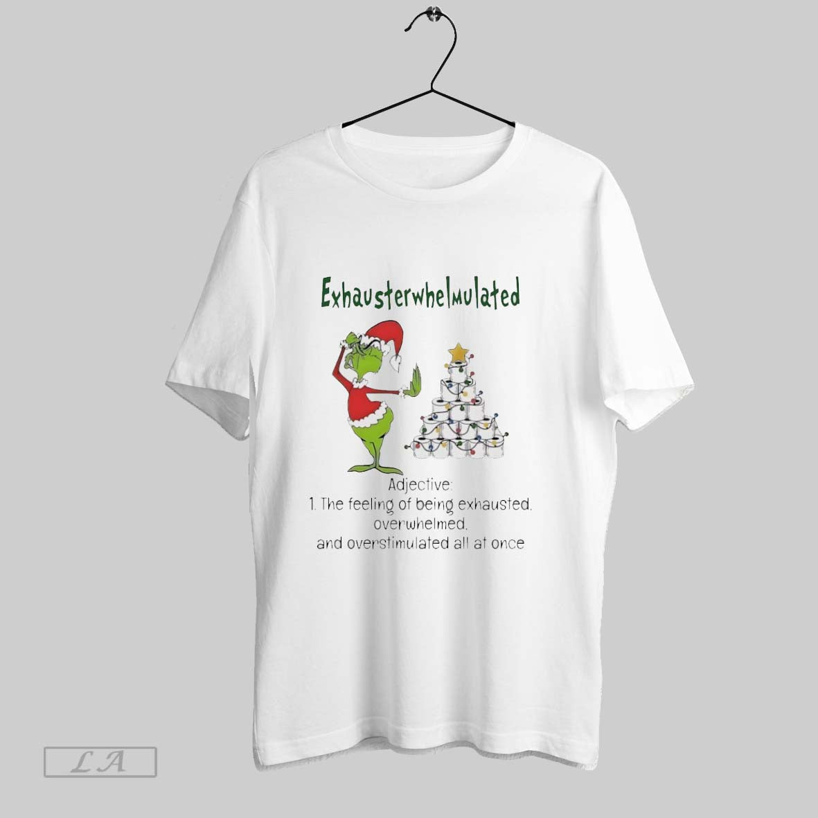 Original Grinch Christmas Exhausterwhelmulated Adjective The Feeling Of Being Exhausted Overwhelmed - T-Shirt, Sweatshirt, Hoodie