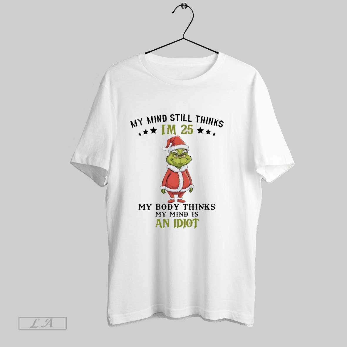 Original Grinch Christmas My Mind Still Thinks Im 25 My Body Thinks My Mind Is Unisex T-shirt, Sweatshirt, Hoodie, Long Sleeve Tee - T-Shirt, Sweatshirt, Hoodie
