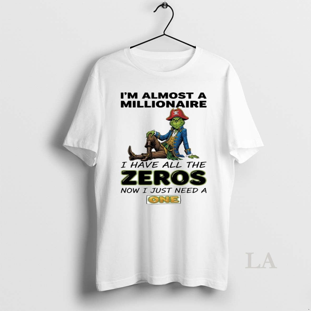 Original Grinch Im Almost A Millionaire I Have All The Zeros Now I Just Need - T-Shirt, Sweatshirt, Hoodie