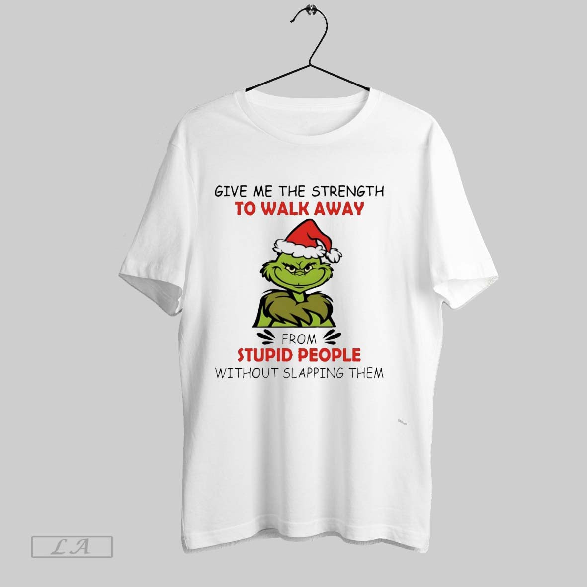 Original Grinch Give Me The Strength To Walk Away From Stupid People Without Slapping Them - T-Shirt, Sweatshirt, Hoodie
