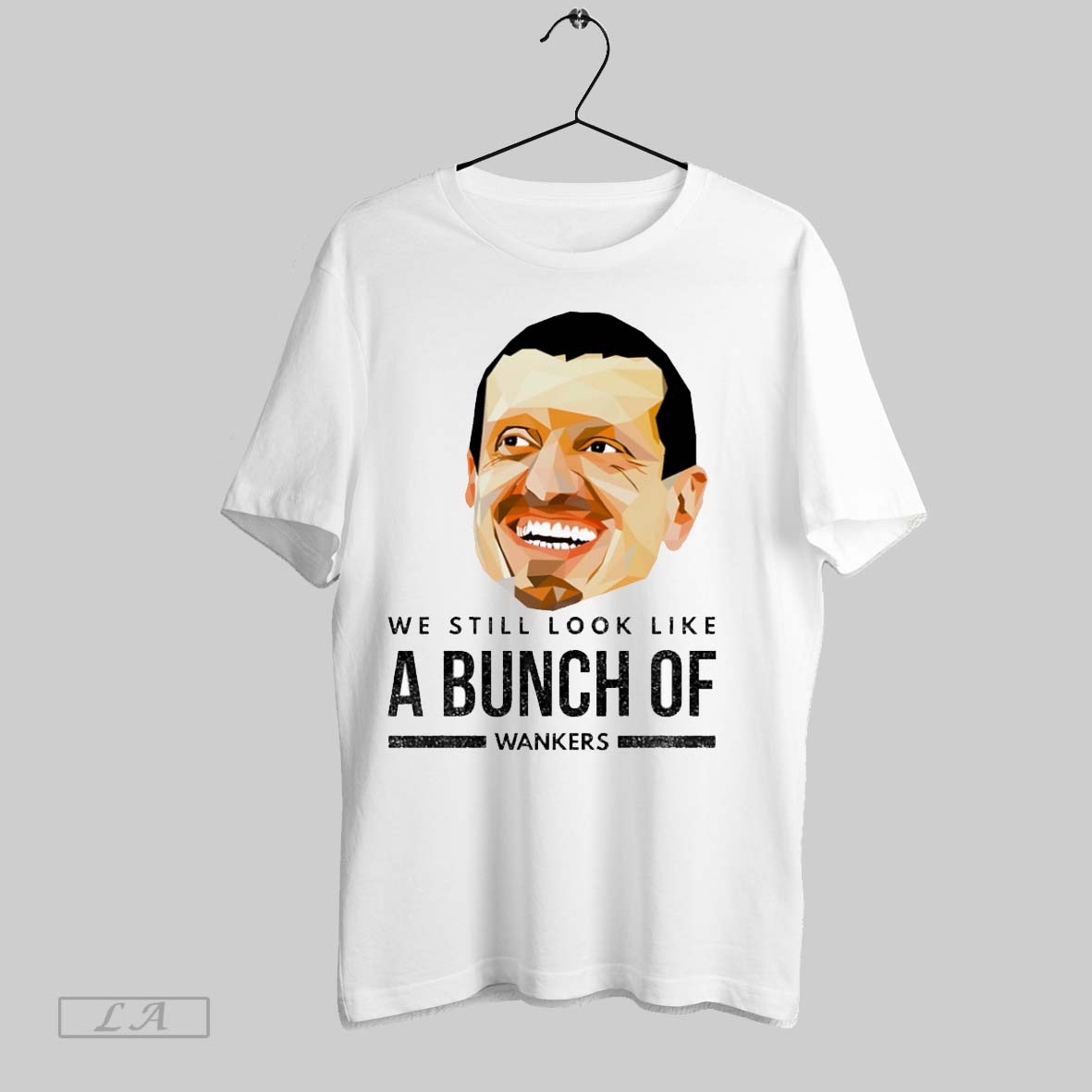 Original Guenther Steiner We Still Look Like A Bunch Of Wankers Unisex T-shirt, Sweatshirt, Hoodie, Long Sleeve Tee - T-Shirt, Sweatshirt, Hoodie