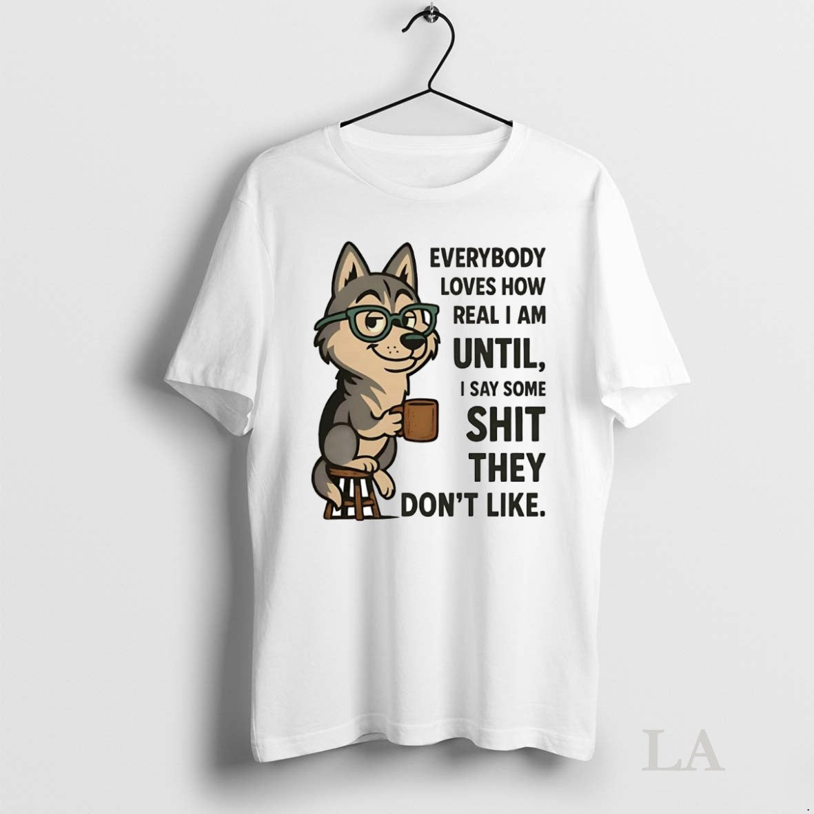 Original Husky Everybody Loves How Real I Am Until I Say Some Shit They Dont Unisex T-shirt, Sweatshirt, Hoodie, Long Sleeve Tee - T-Shirt, Sweatshirt, Hoodie