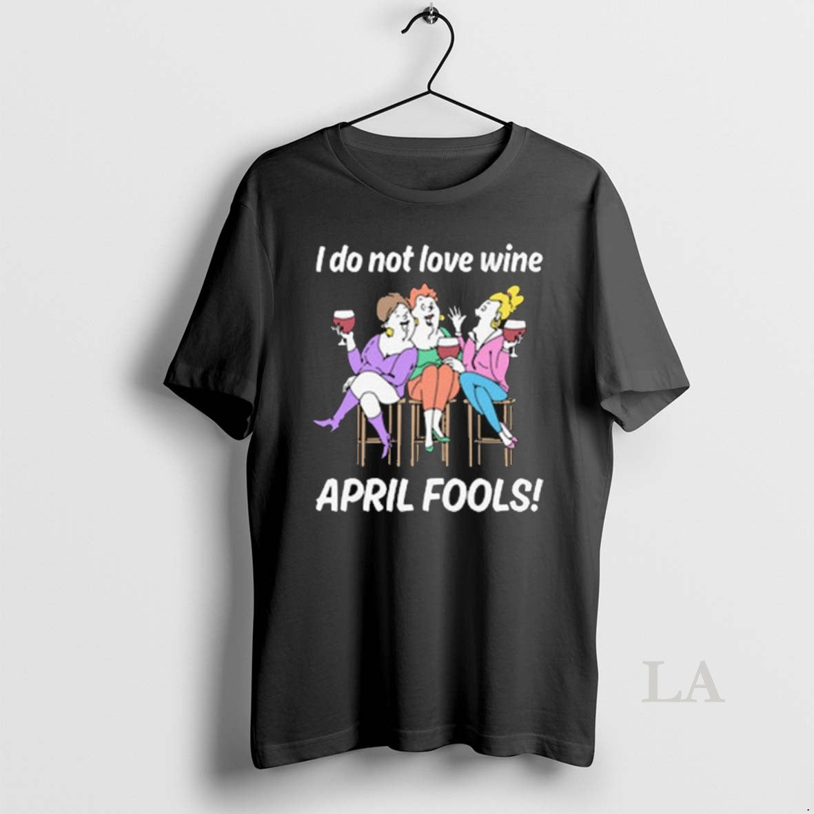 Original I Do Not Love Wine April Fools Unisex T-shirt, Sweatshirt, Hoodie, Long Sleeve Tee - T-Shirt, Sweatshirt, Hoodie