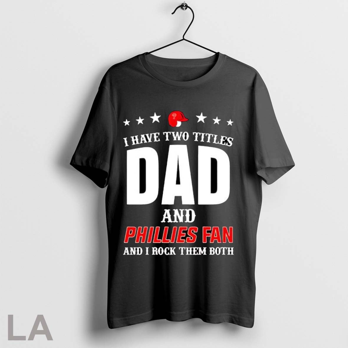 Original I Have Two Titles Dad And Phillies Fan I Rock Them Both Unisex T-shirt, Sweatshirt, Hoodie, Long Sleeve Tee - T-Shirt, Sweatshirt, Hoodie