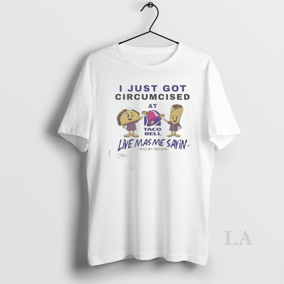 Original I Just Got Circumcised At Taco Bell Unisex T-shirt, Sweatshirt, Hoodie, Long Sleeve Tee - T-Shirt, Sweatshirt, Hoodie