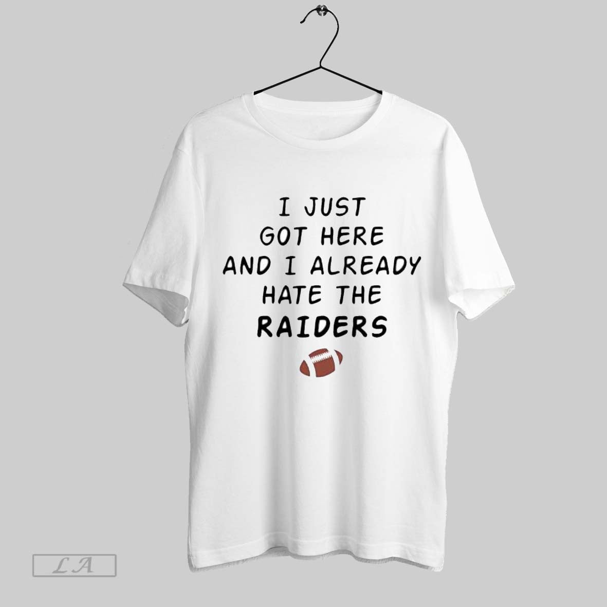 Original I Just Got Here And I Already Hate The Raiders Unisex T-shirt, Sweatshirt, Hoodie, Long Sleeve Tee - T-Shirt, Sweatshirt, Hoodie
