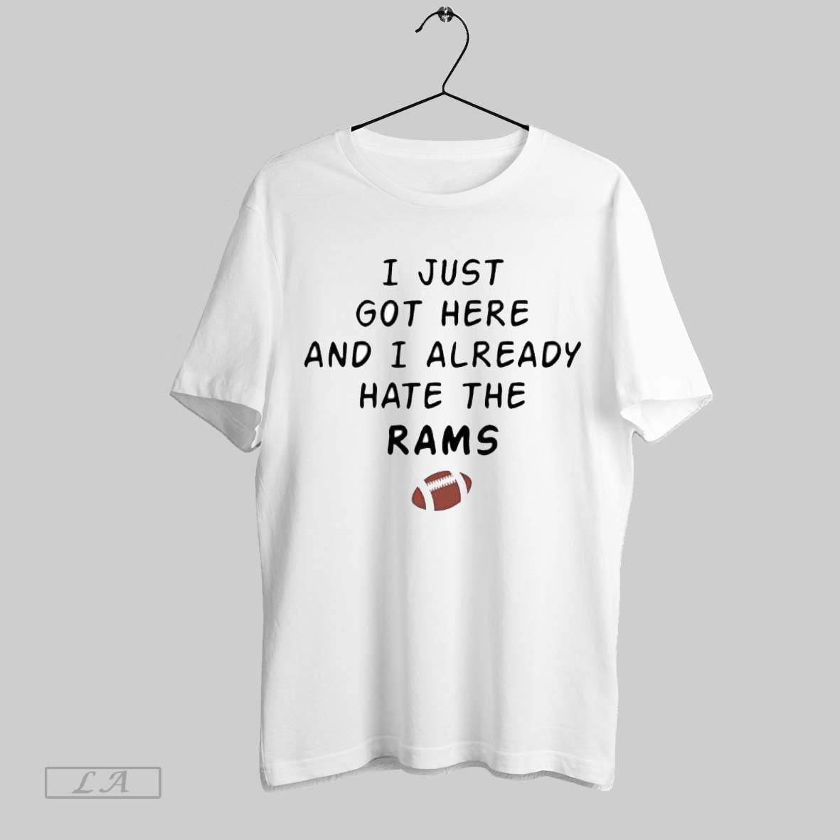 Original I Just Got Here And I Already Hate The Rams Unisex T-shirt, Sweatshirt, Hoodie, Long Sleeve Tee - T-Shirt, Sweatshirt, Hoodie