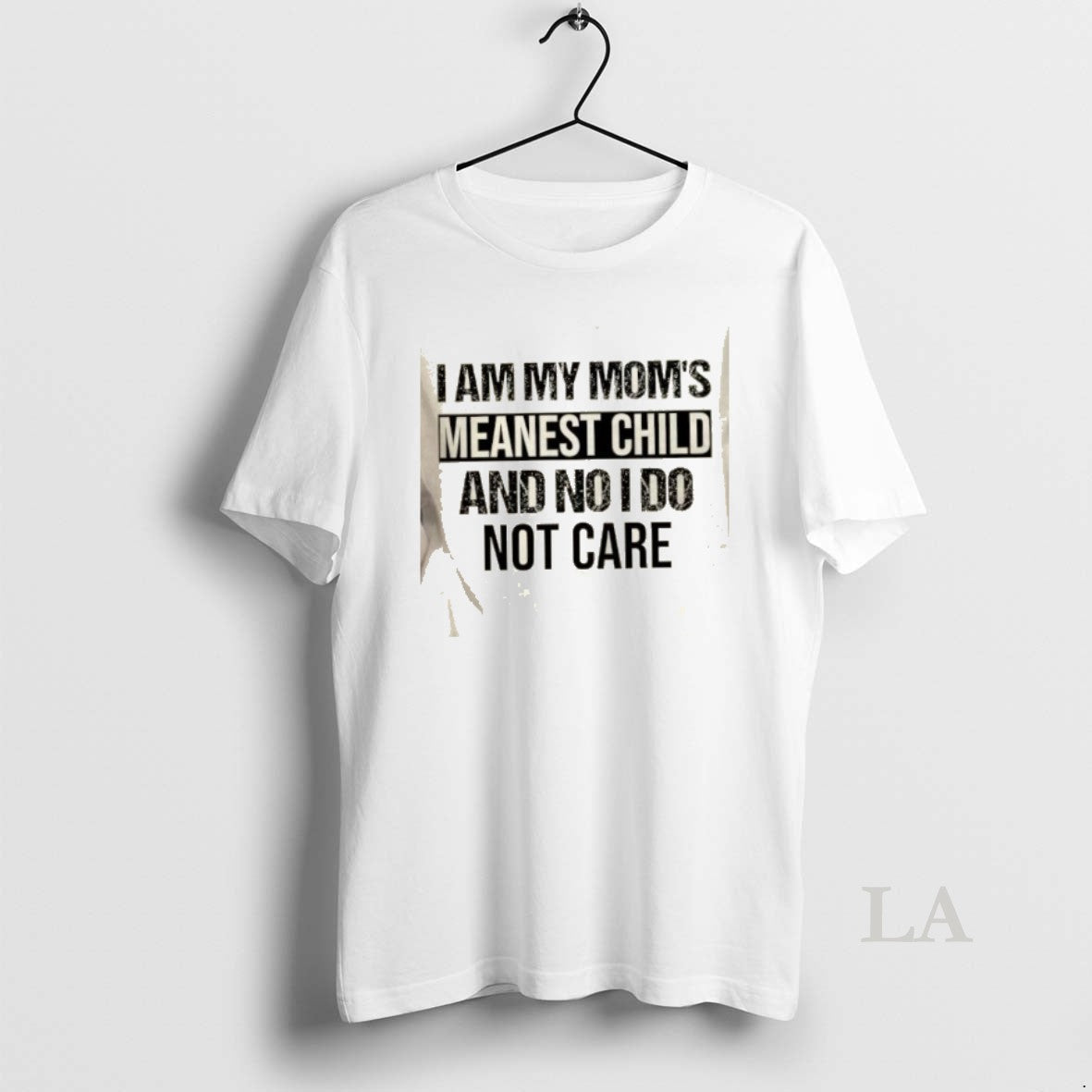 Original I Am My Moms Meanest Child And No I Do Not Care Quote - T-Shirt, Sweatshirt, Hoodie