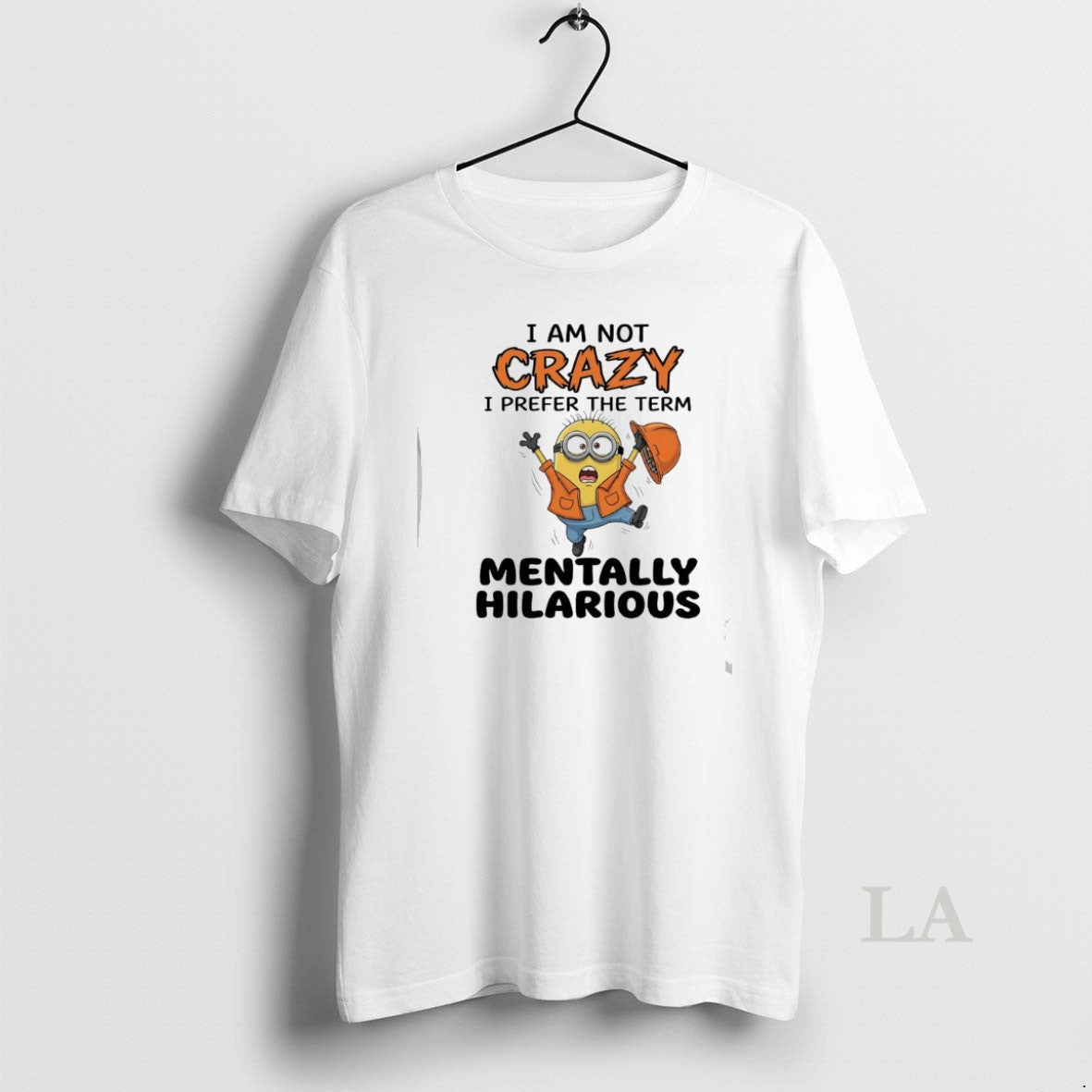 Original I Am Not Crazy I Prefer The Term Mentally Hilarious Minions Unisex T-shirt, Sweatshirt, Hoodie, Long Sleeve Tee - T-Shirt, Sweatshirt, Hoodie
