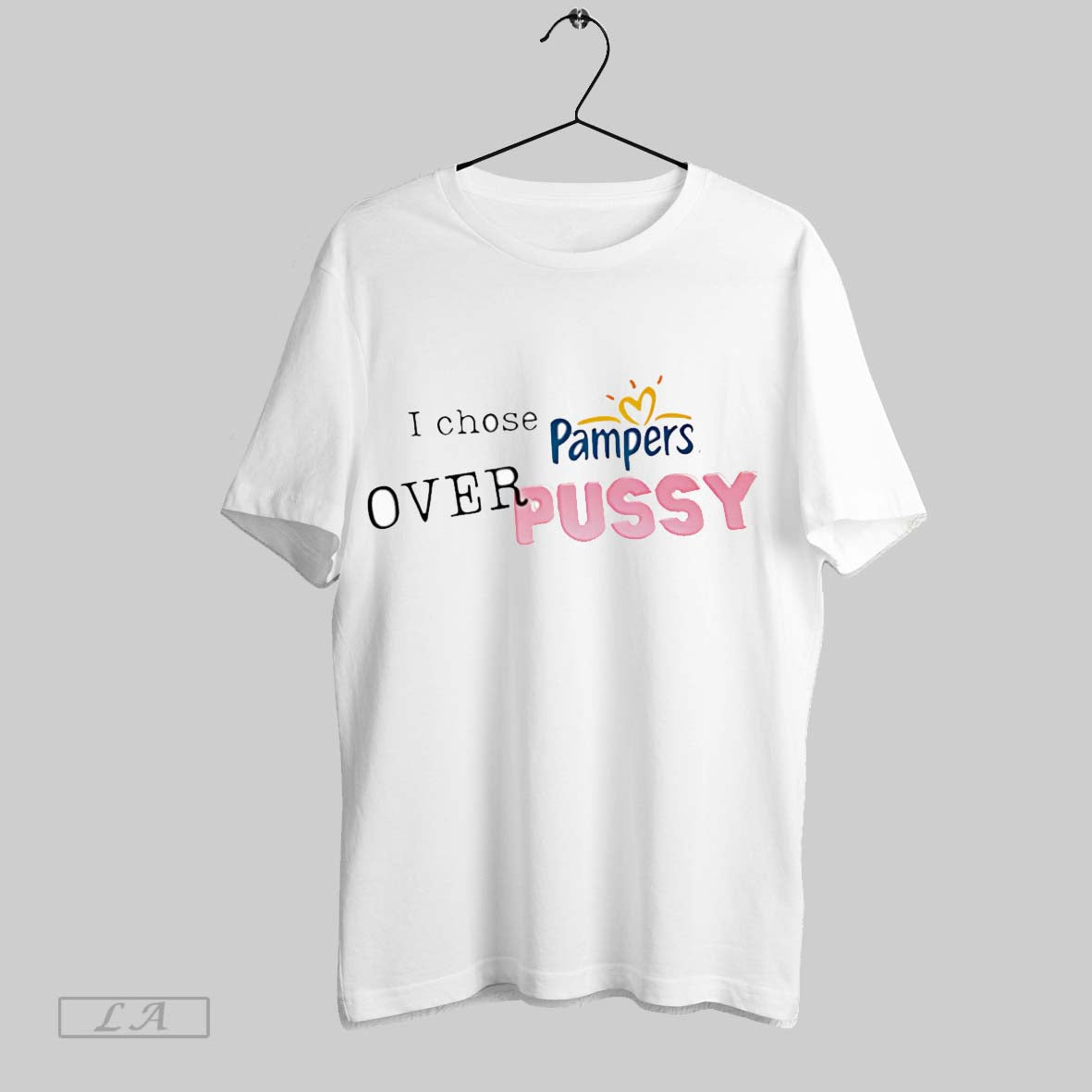 Original I Chose Pampers Over Pussy Unisex T-shirt, Sweatshirt, Hoodie, Long Sleeve Tee - T-Shirt, Sweatshirt, Hoodie