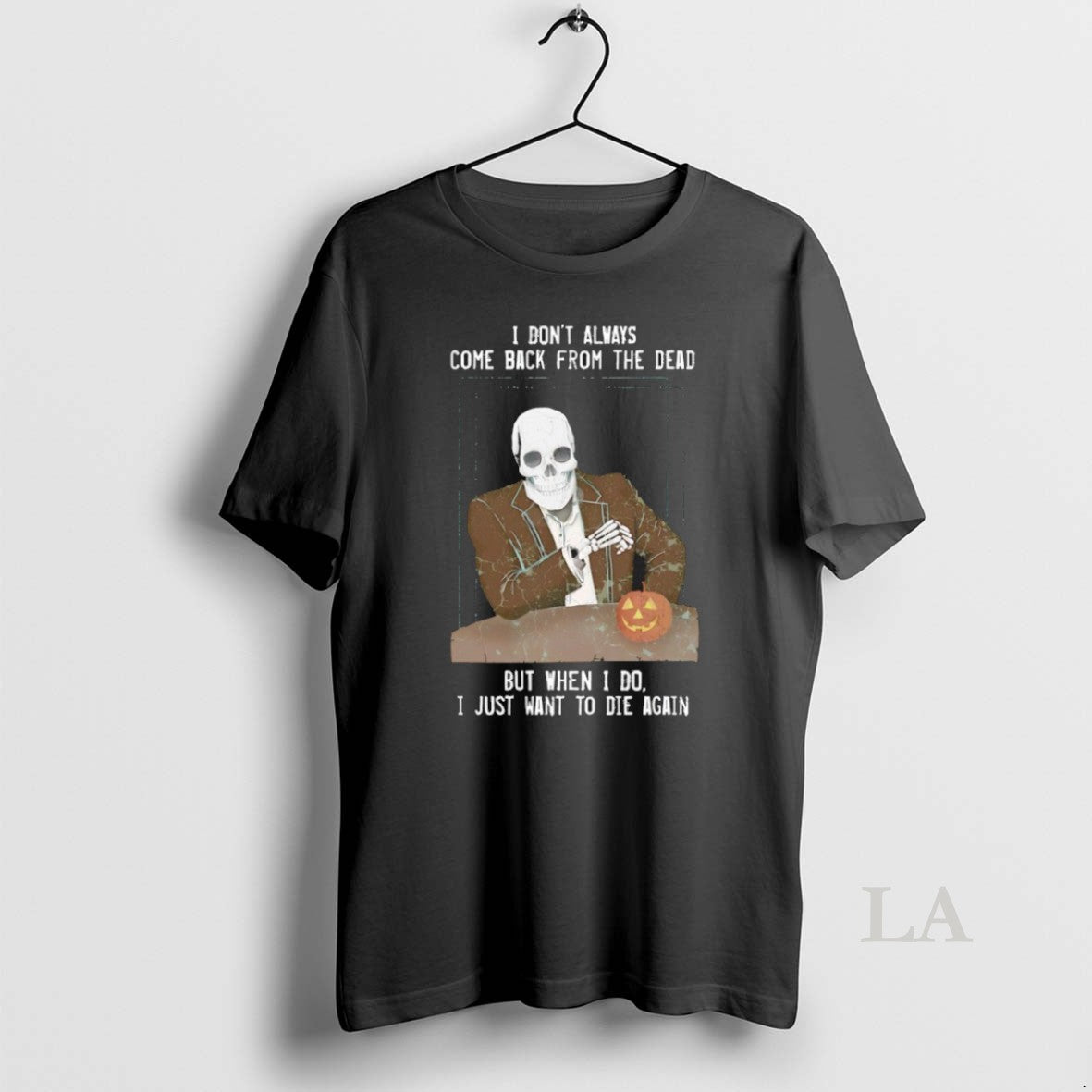 Original I Dont Always Come Back From The Dead But When I Do I Just Unisex T-shirt, Sweatshirt, Hoodie, Long Sleeve Tee - T-Shirt, Sweatshirt, Hoodie