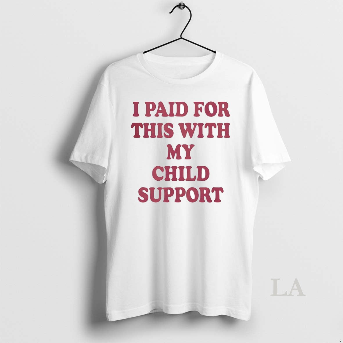 Original I Paid For This With My Child Support - T-Shirt, Sweatshirt, Hoodie