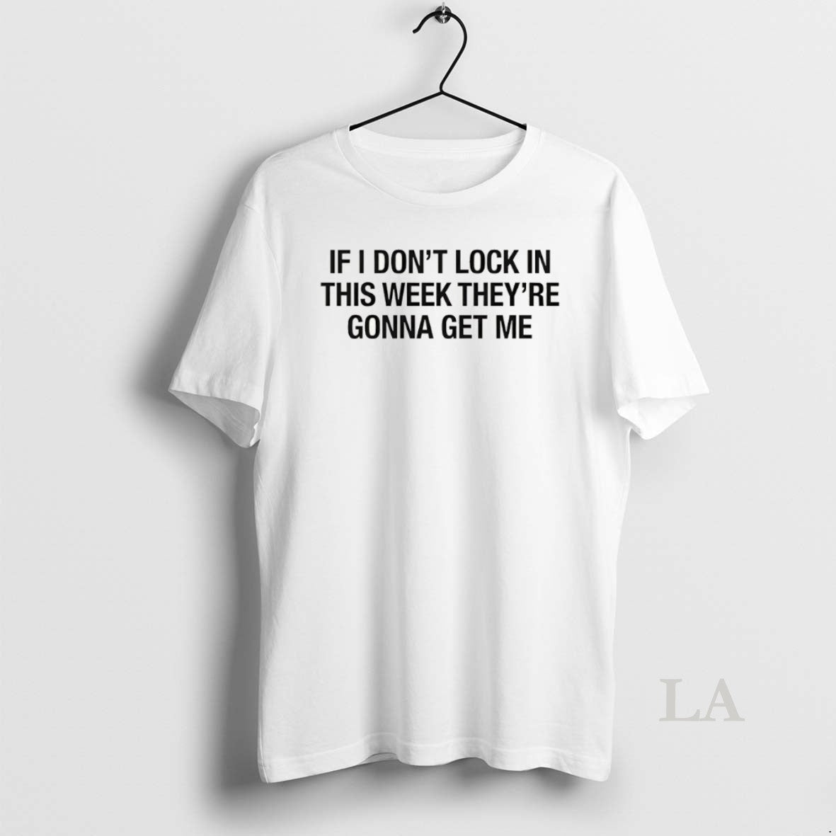 Original If I Dont Lock In This Week Theyre Gonna Get Me Unisex T-shirt, Sweatshirt, Hoodie, Long Sleeve Tee - T-Shirt, Sweatshirt, Hoodie