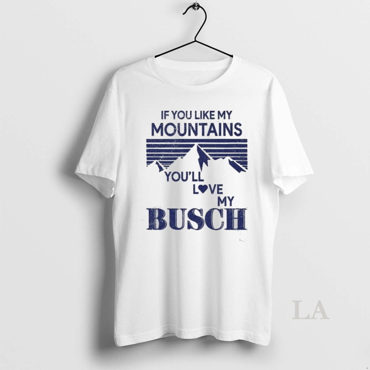 Original If You Like My Mountains Youll Love My Busch Funny Unisex T-shirt, Sweatshirt, Hoodie, Long Sleeve Tee - T-Shirt, Sweatshirt, Hoodie