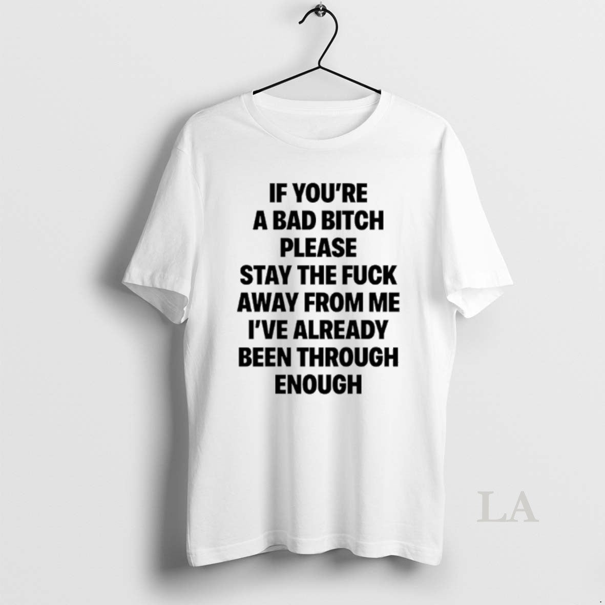 Original If Youre A Bad Bitch Please Stay The Fuck Away From Me - T-Shirt, Sweatshirt, Hoodie