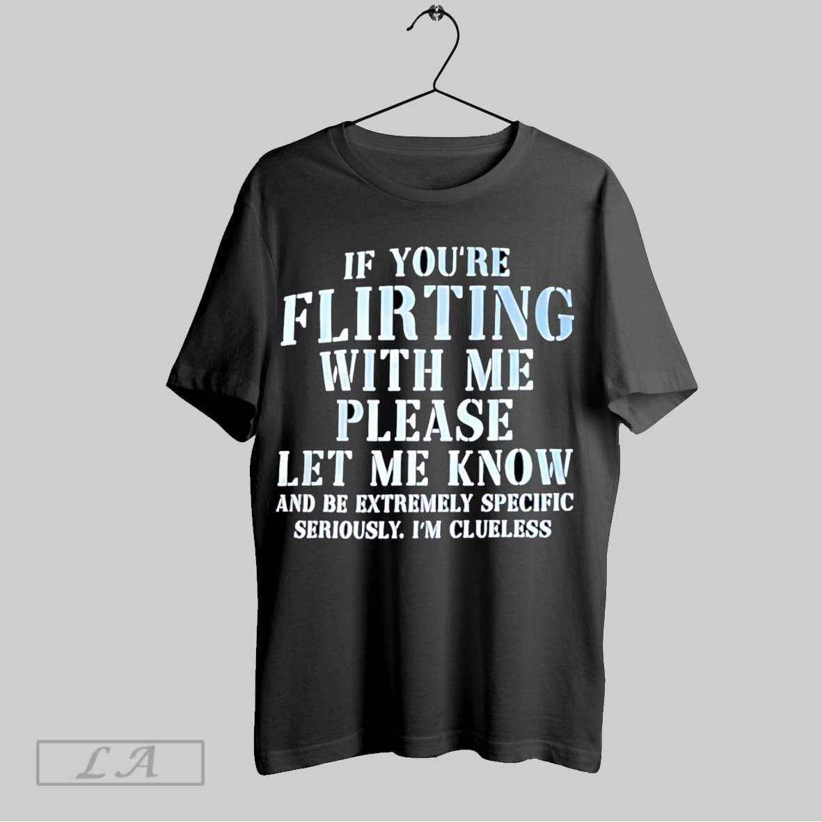 Original If Youre Flirting With Me Please Let Me Know Unisex T-shirt, Sweatshirt, Hoodie, Long Sleeve Tee - T-Shirt, Sweatshirt, Hoodie