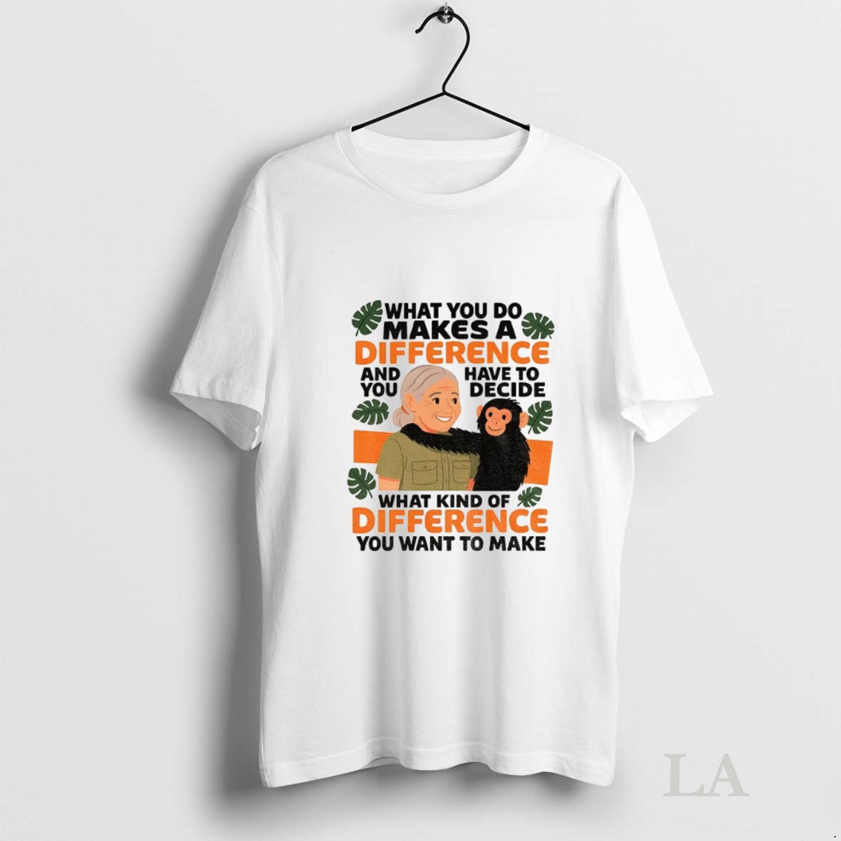Original Jane Goodall Quote What You Do Makes A Difference Unisex T-shirt, Sweatshirt, Hoodie, Long Sleeve Tee - T-Shirt, Sweatshirt, Hoodie