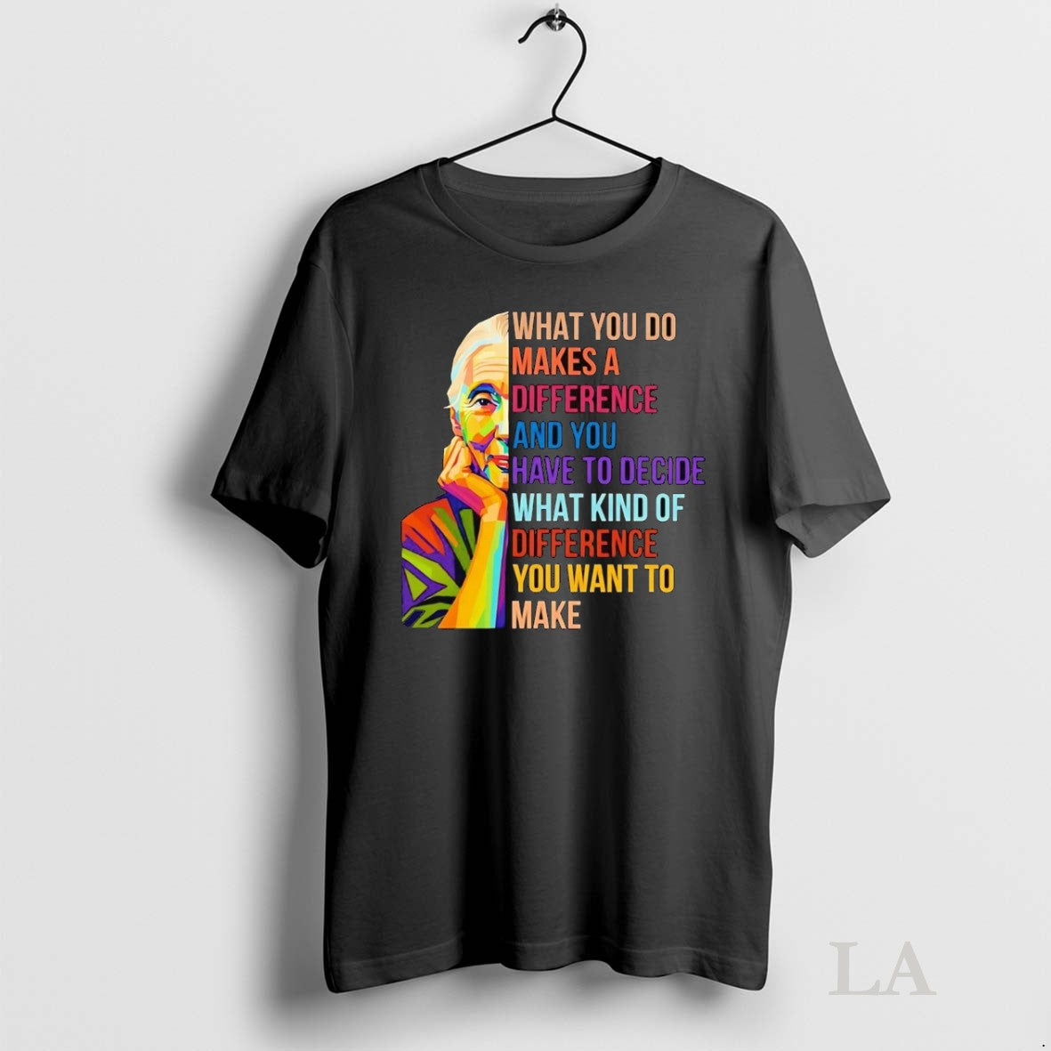 Original Jane Goodall What You Do Makes A Difference You Decide What Kind Of Difference Unisex T-shirt, Sweatshirt, Hoodie, Long Sleeve Tee - T-Shirt, Sweatshirt, Hoodie