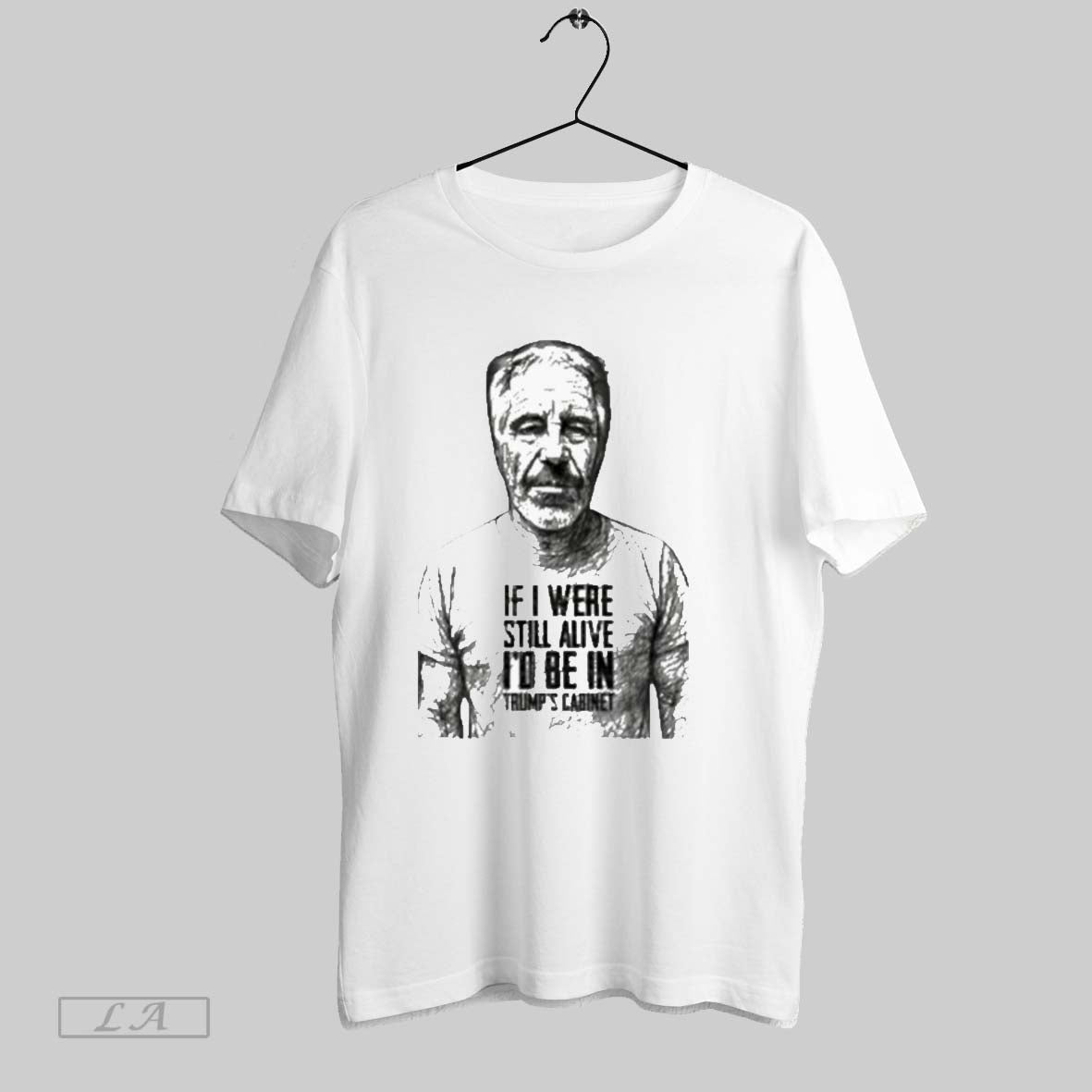 Original Jeffrey Epstein If I Were Still Alive Id Be In Trumps Cabinet Unisex T-shirt, Sweatshirt, Hoodie, Long Sleeve Tee - T-Shirt, Sweatshirt, Hoodie