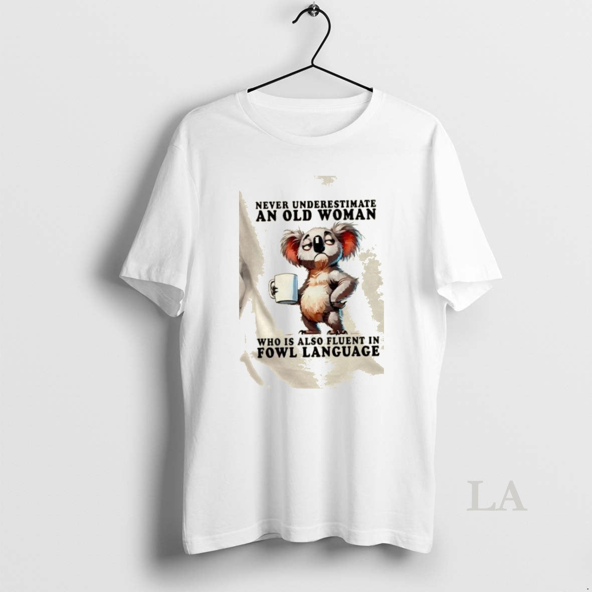 Original Koala Never Underestimate An Old Woman Who Is Also Fluent In Fowl Language - T-Shirt, Sweatshirt, Hoodie