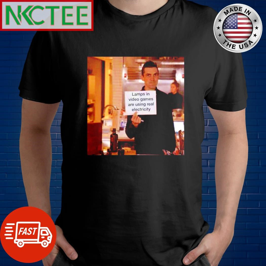 Original Lamps in video games are using real electricity shirt Unisex T-shirt, Sweatshirt, Hoodie, Long Sleeve Tee - T-Shirt, Sweatshirt, Hoodie