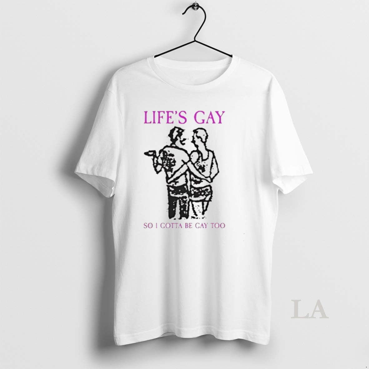 Original Lifes Gay So I Gotta Be Gay Too Unisex T-shirt, Sweatshirt, Hoodie, Long Sleeve Tee - T-Shirt, Sweatshirt, Hoodie