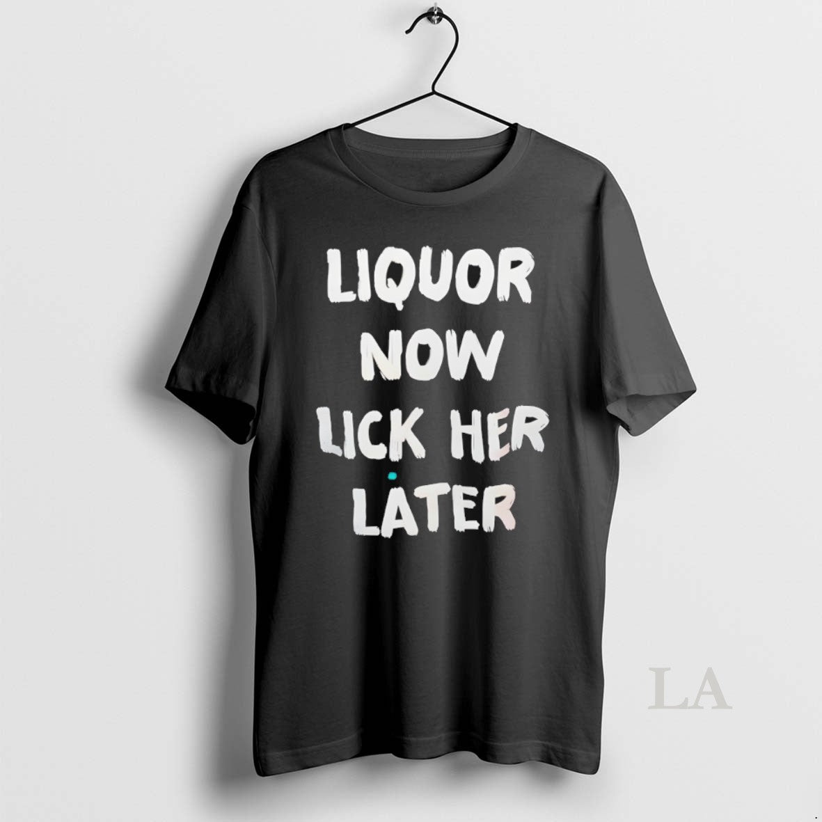 Original Liquor Now Lick Her Later Unisex T-shirt, Sweatshirt, Hoodie, Long Sleeve Tee - T-Shirt, Sweatshirt, Hoodie