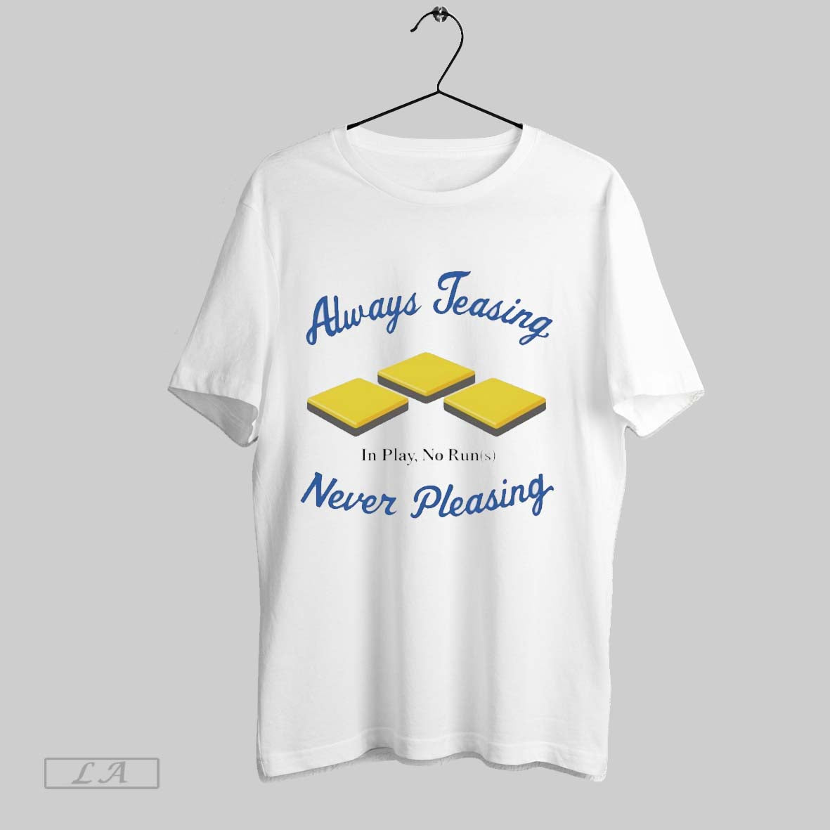 Original Los Angeles Dodgers Always Teasing In Play No Run Never Pleasing Unisex T-shirt, Sweatshirt, Hoodie, Long Sleeve Tee - T-Shirt, Sweatshirt, Hoodie