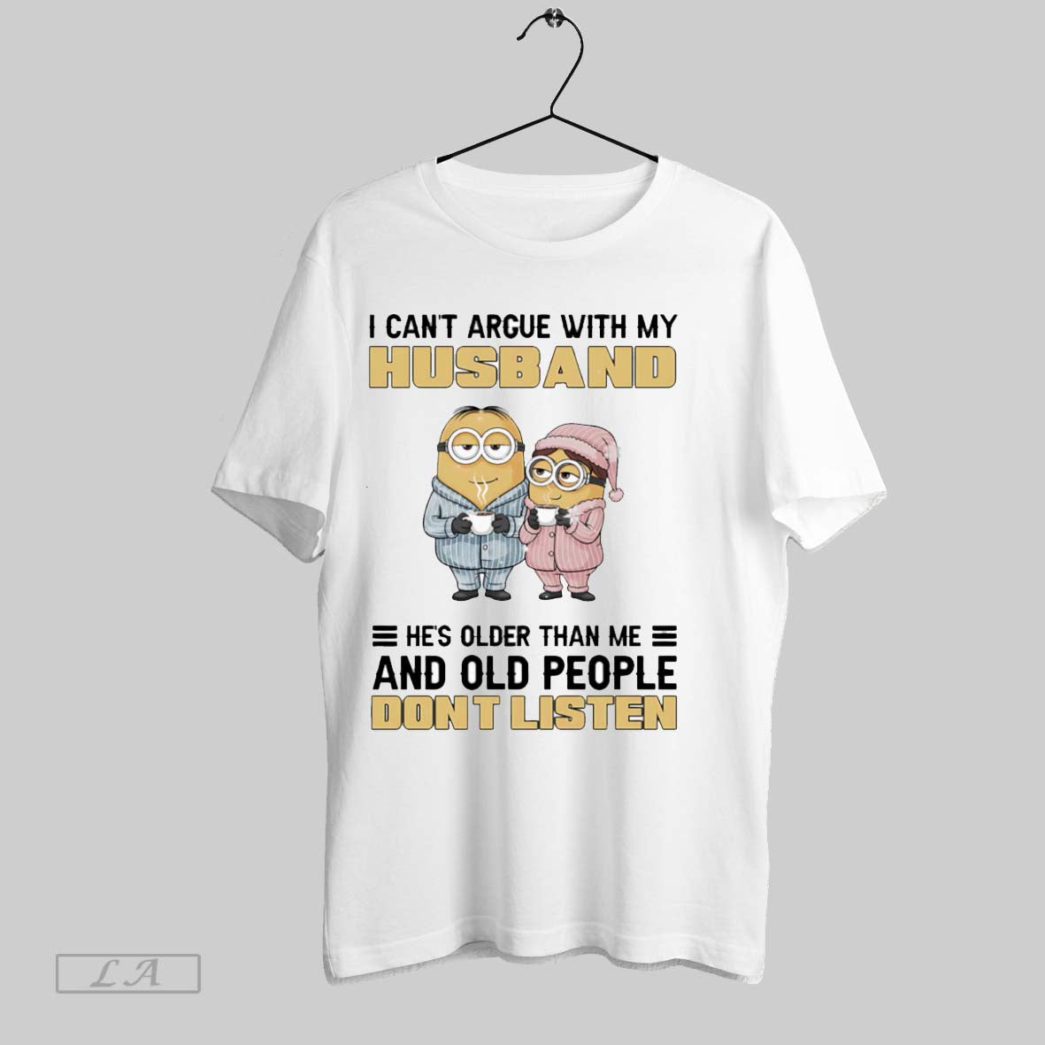 Original Minion I Cant Argue With My Husband Hes Older Than Me And Old People Unisex T-shirt, Sweatshirt, Hoodie, Long Sleeve Tee - T-Shirt, Sweatshirt, Hoodie
