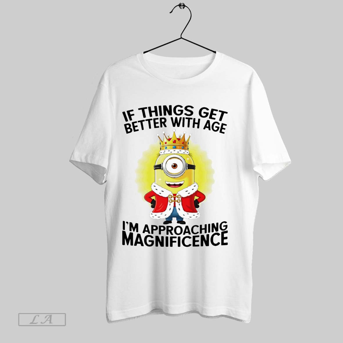 Original Minion If Things Get Better With Age Im Approaching Magnificent Unisex T-shirt, Sweatshirt, Hoodie, Long Sleeve Tee - T-Shirt, Sweatshirt, Hoodie