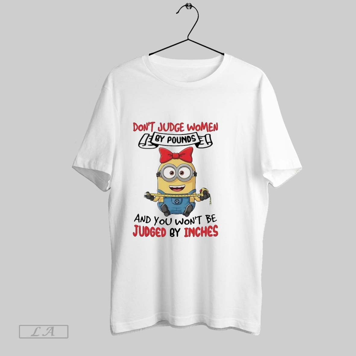 Original Minions Dont Judge Women By Pounds And You Wont Be Judged By Inches Ladies Unisex T-shirt, Sweatshirt, Hoodie, Long Sleeve Tee - T-Shirt, Sweatshirt, Hoodie