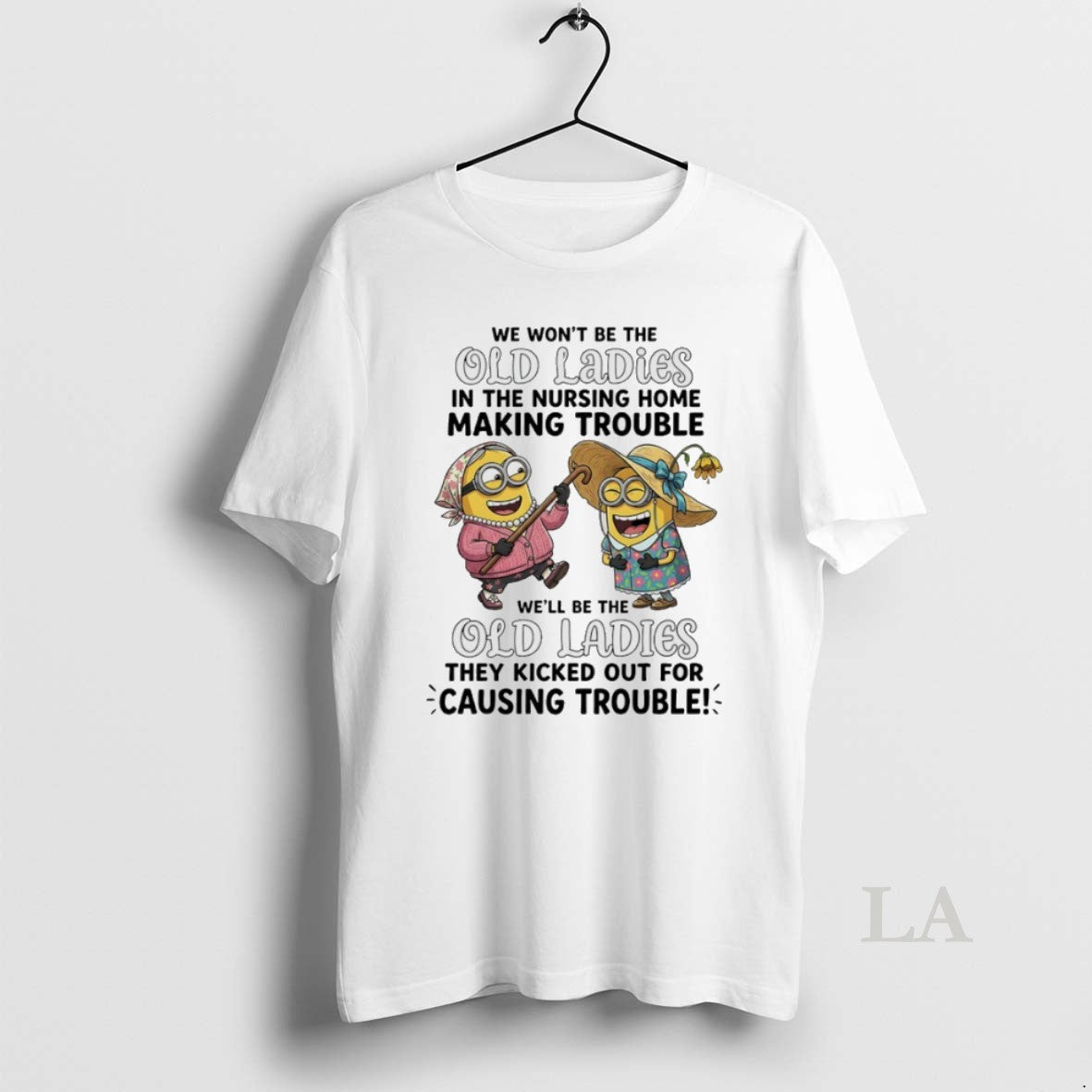 Original Minions Grandma We Dont Be The Old In The Nursing Home Making Trouble Unisex T-shirt, Sweatshirt, Hoodie, Long Sleeve Tee - T-Shirt, Sweatshirt, Hoodie