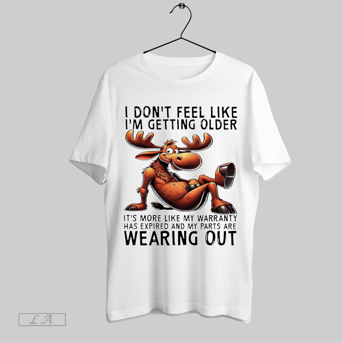 Original Moose I Dont Feel Like Im Getting Older Its More Like My Warranty Unisex T-shirt, Sweatshirt, Hoodie, Long Sleeve Tee - T-Shirt, Sweatshirt, Hoodie
