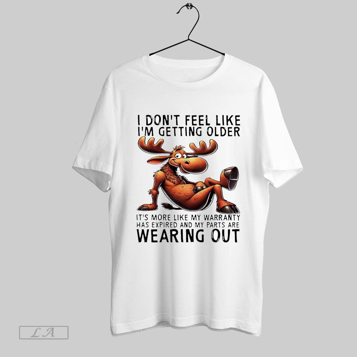 Original Moose I Dont Feel Like Im Getting Older Its More Like My Warranty White Unisex T-shirt, Sweatshirt, Hoodie, Long Sleeve Tee - T-Shirt, Sweatshirt, Hoodie