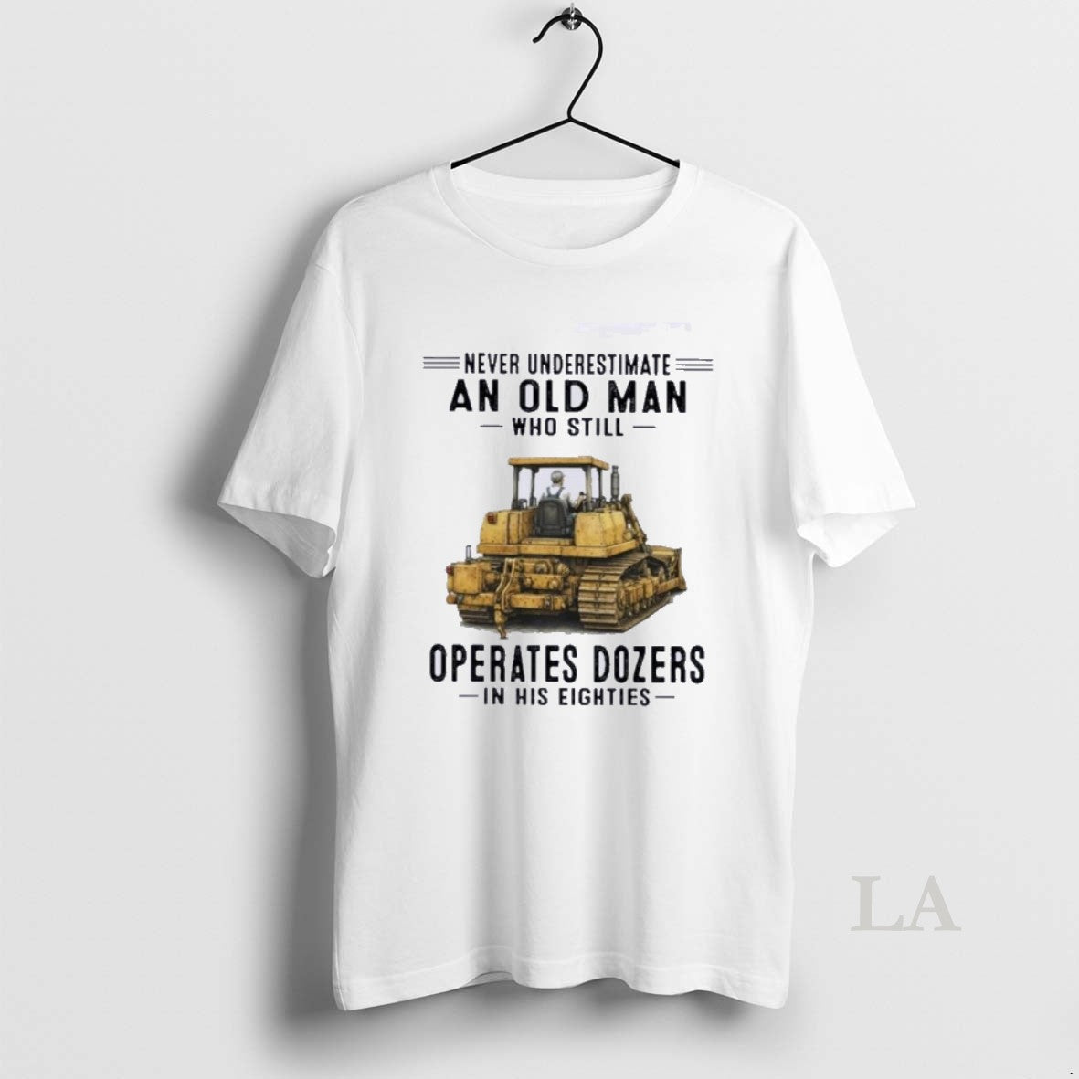 Original Never Underestimate An Old Man Who Still Operates Dozers In His Eighties Unisex T-shirt, Sweatshirt, Hoodie, Long Sleeve Tee - T-Shirt, Sweatshirt, Hoodie