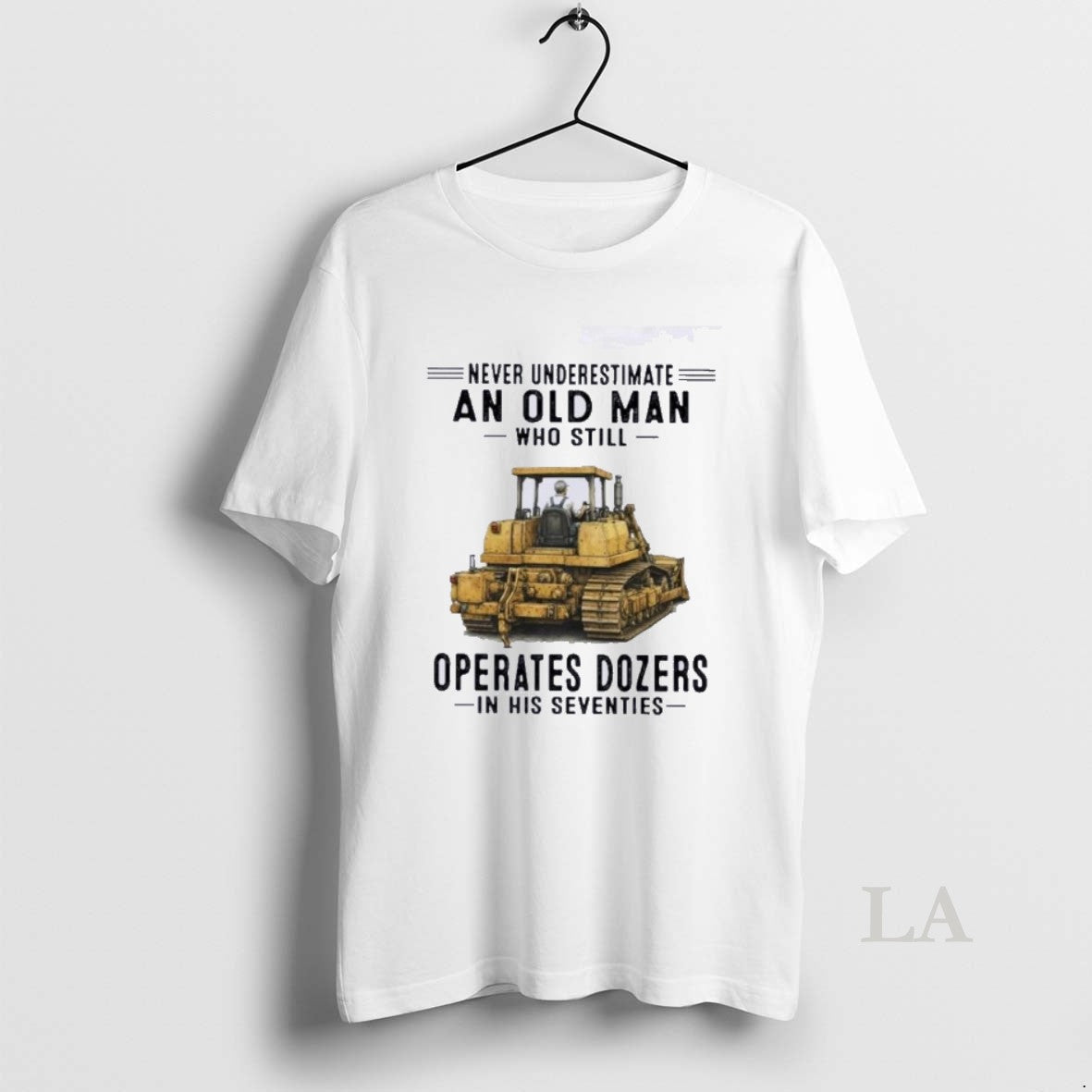 Original Never Underestimate An Old Man Who Still Operates Dozers In His Seventies Unisex T-shirt, Sweatshirt, Hoodie, Long Sleeve Tee - T-Shirt, Sweatshirt, Hoodie