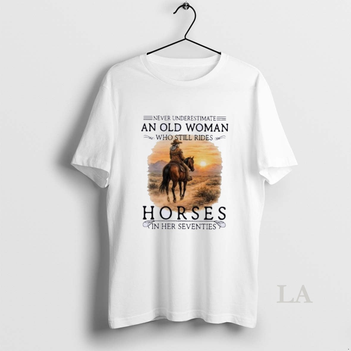 Original Never Underestimate An Old Woman Who Still Rides Horses In Her 70s Vintage Unisex T-shirt, Sweatshirt, Hoodie, Long Sleeve Tee - T-Shirt, Sweatshirt, Hoodie