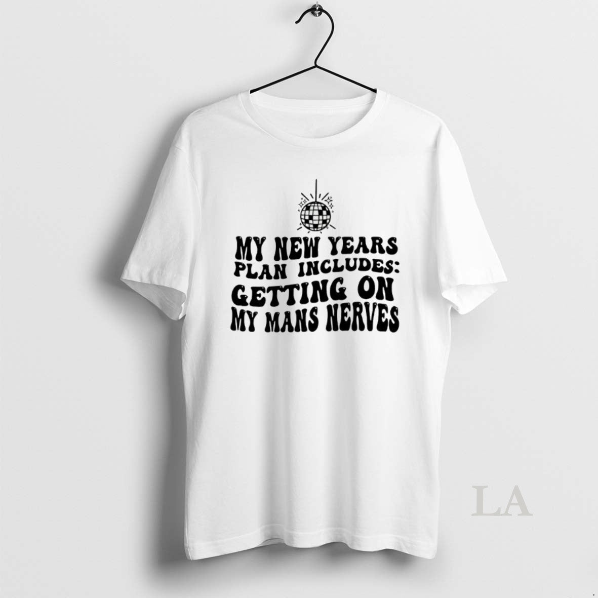 Original New Years Resolution Getting On My Mans Nerve - T-Shirt, Sweatshirt, Hoodie