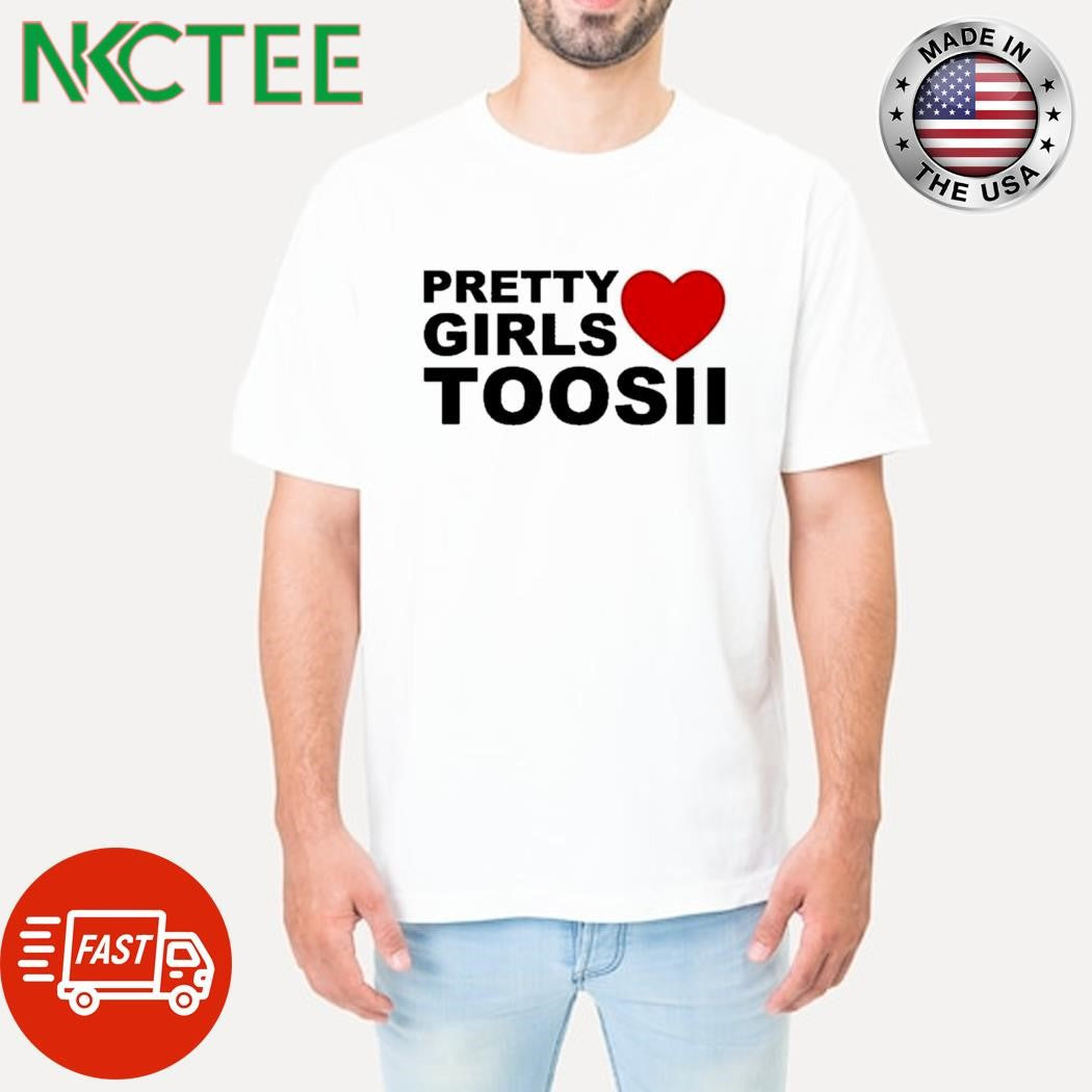 Original Pretty girls toosii heart shirt Unisex T-shirt, Sweatshirt, Hoodie, Long Sleeve Tee - T-Shirt, Sweatshirt, Hoodie