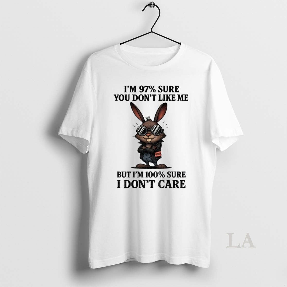 Original Rabbit Im 97 Sure You Dont Like Me But Im 100 Sure I Dont Unisex T-shirt, Sweatshirt, Hoodie, Long Sleeve Tee - T-Shirt, Sweatshirt, Hoodie