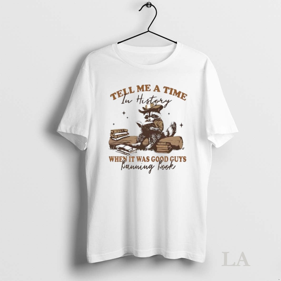 Original Raccoon Tell Me A Time In History When It Was Good Guys Banning Book Unisex T-shirt, Sweatshirt, Hoodie, Long Sleeve Tee - T-Shirt, Sweatshirt, Hoodie