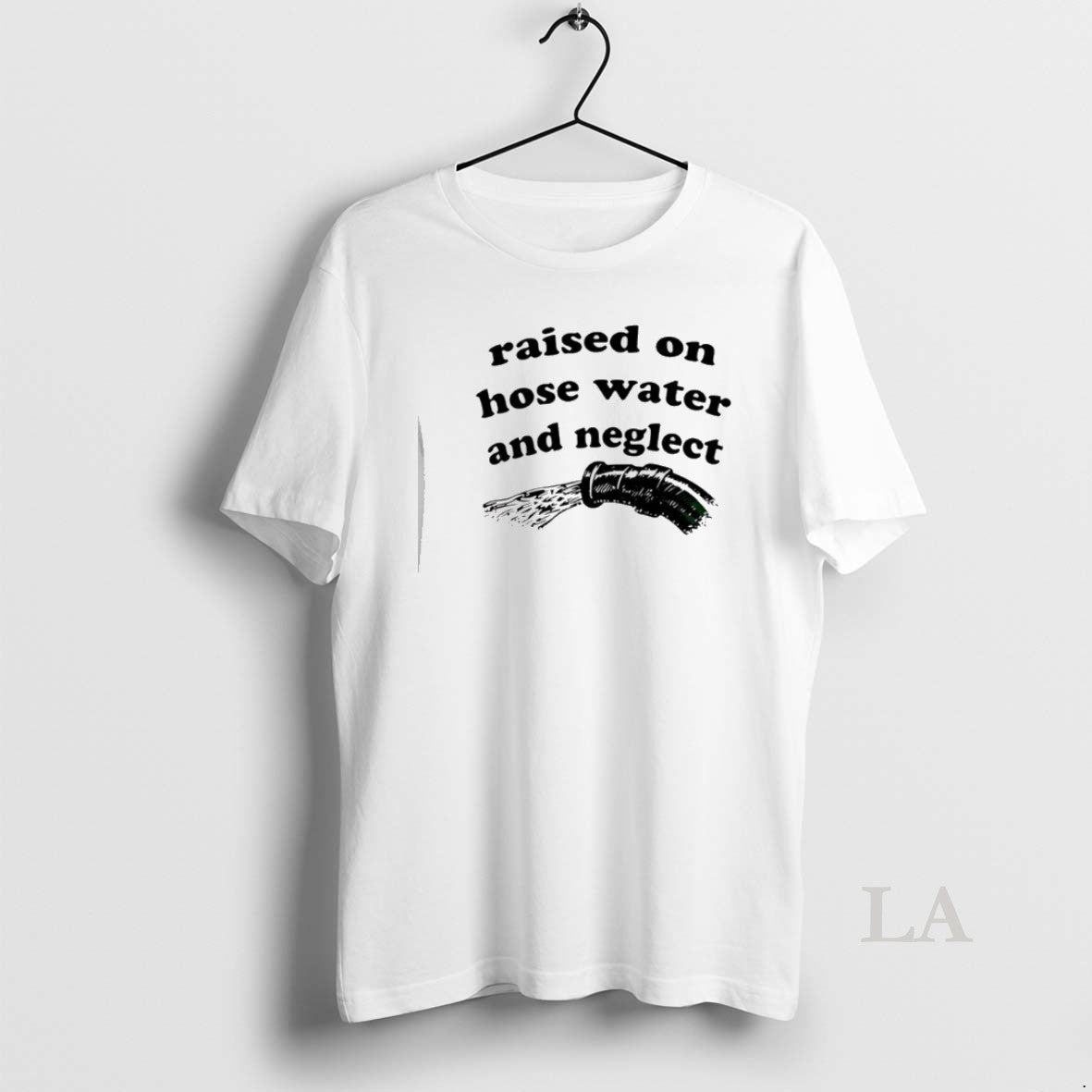 Original Raised On Hose Water And Neglect - T-Shirt, Sweatshirt, Hoodie