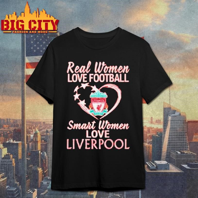 Original Real Women Love Football Smart Women Love Liverpool Shirt Unisex T-shirt, Sweatshirt, Hoodie, Long Sleeve Tee - T-Shirt, Sweatshirt, Hoodie